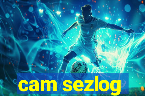 cam sezlog